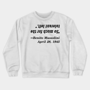 So Much For The Tolerant Left, Said Mussolini Crewneck Sweatshirt